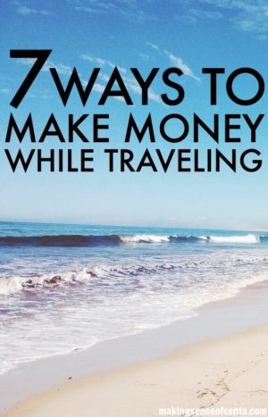 How To Make Money While Traveling - 7 Ways!