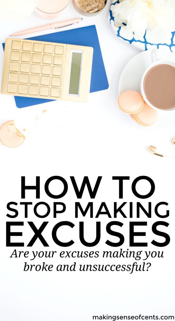 If you make excuses, then you're quitting before you even begin. You should stop making excuses ASAP so that you can reach success!