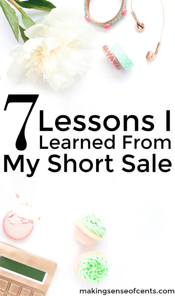 Over nine million Americans lost their homes between 2006 to 2014 to a short sale or foreclosure. Here's 7 lessons I learned from my own short sale.