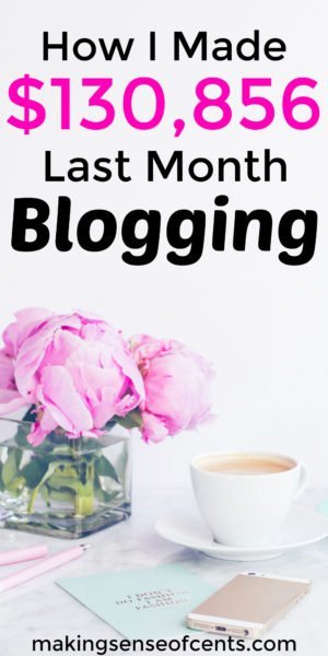 How I Made $130,856.35 Last Month Blogging - Making Sense Of Cents