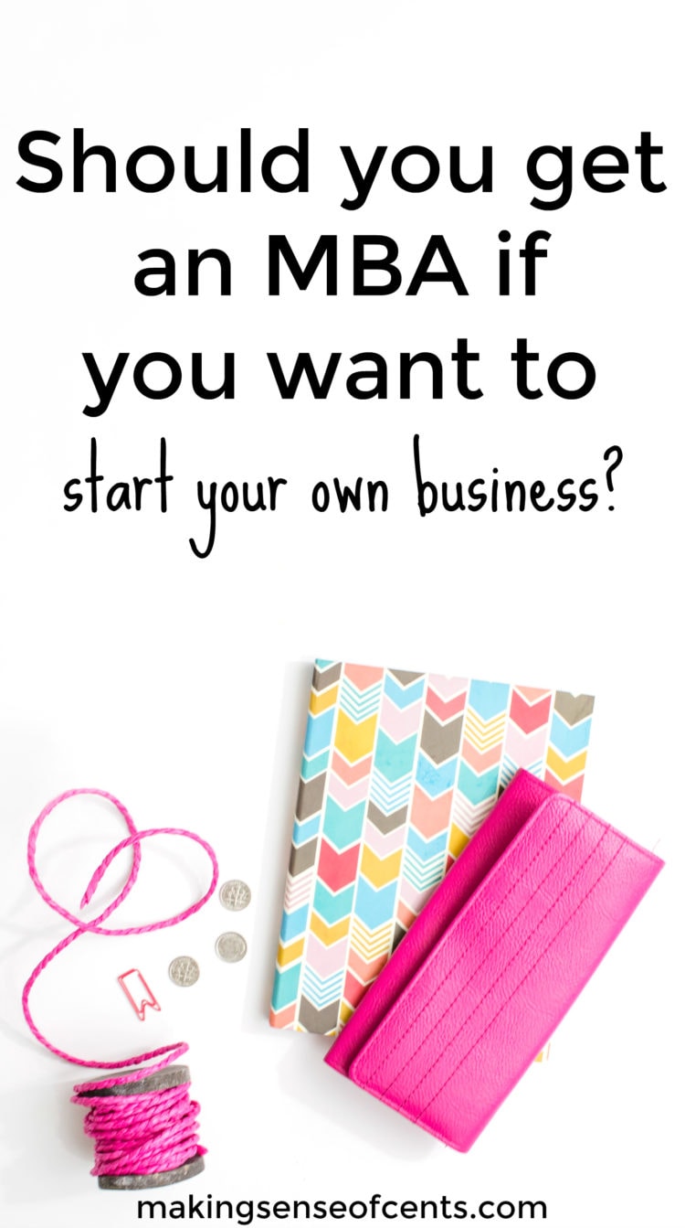 Should You Get An MBA If You Want To Start Your Own Business?