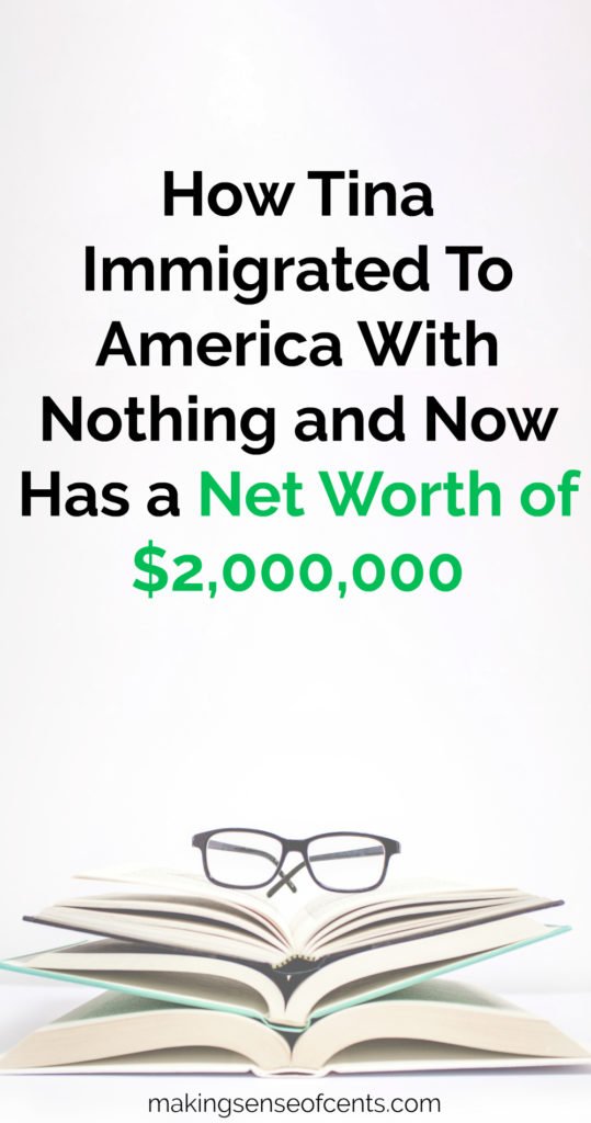 Tina immigrated with her family to North America when she was 18 and had just a few hundred dollars. She now earns around $400,000 per year and has a net worth of about $2,000,000.