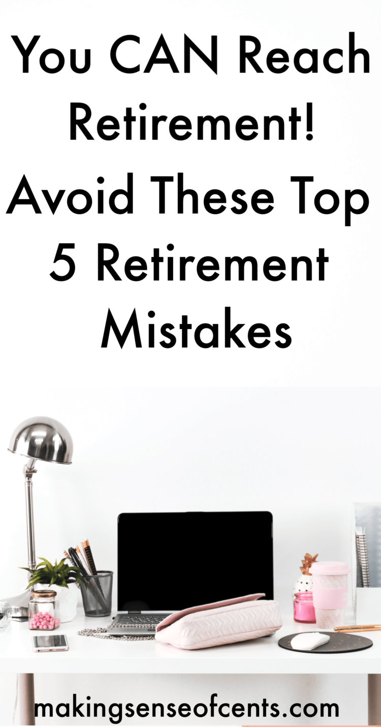 You CAN Reach Retirement! Avoid These Top 5 Retirement Mistakes ...