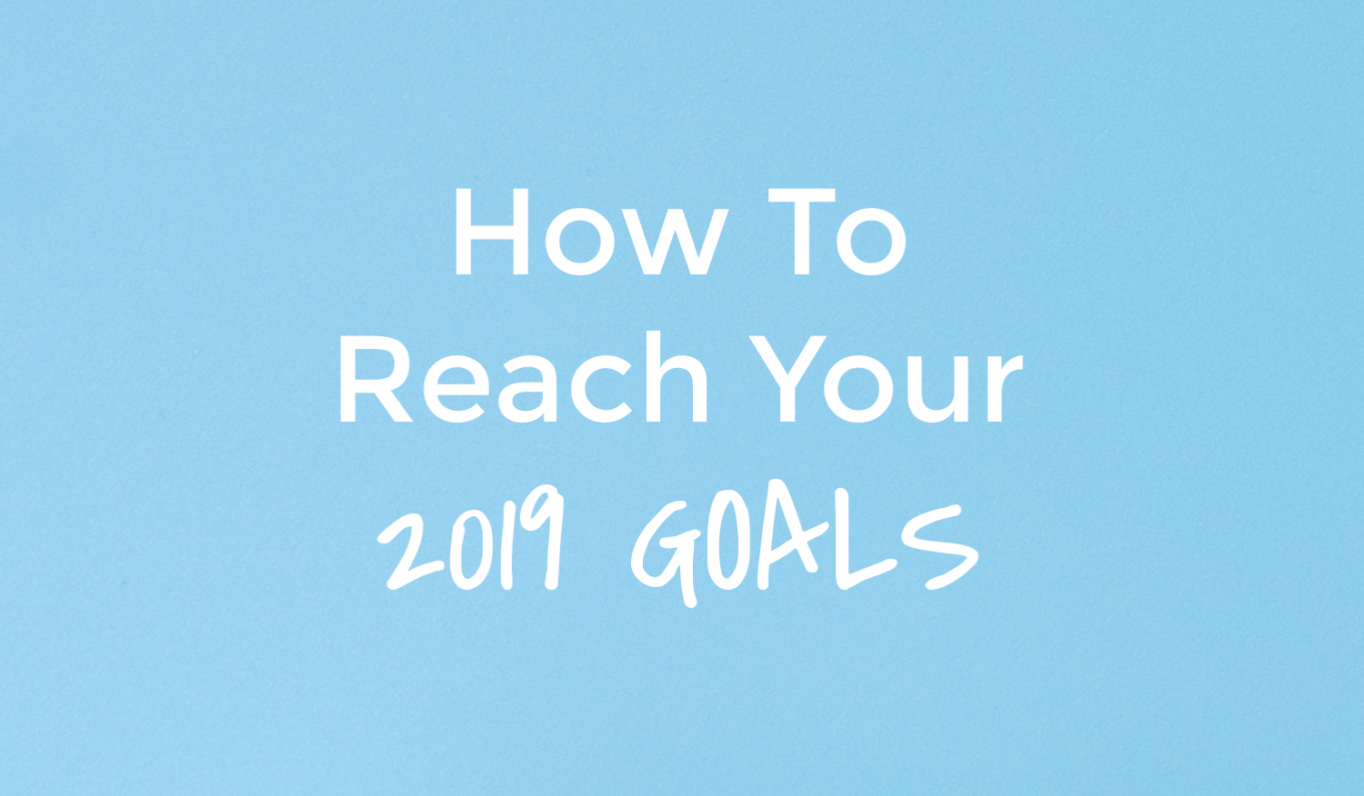 Setting 2019 Goals- Let's make this year the best ...