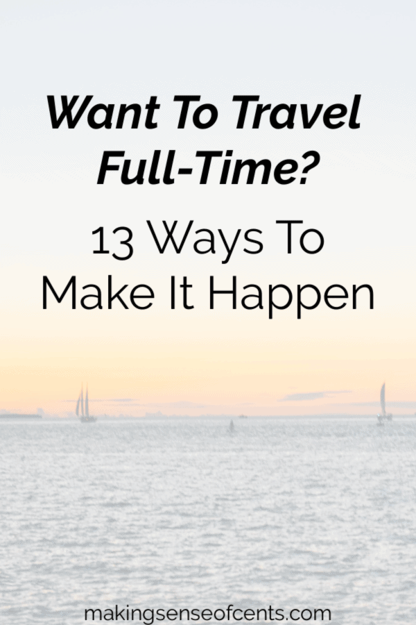 Is Full Time Travel A Dream Of Yours 13 Ways To Make It Happen - 