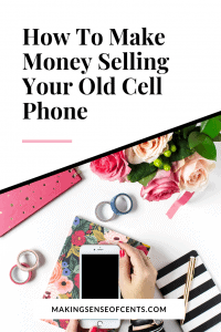 How To Make Money Selling Your Old Cell Phone - Making Sense Of Cents