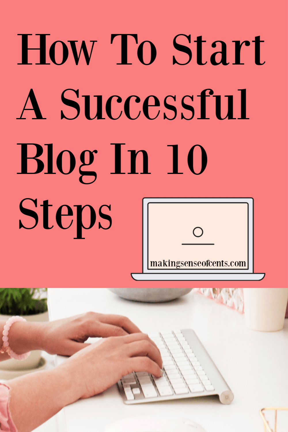 How To Start A Successful Blog In 10 Steps - Make Money Blogging