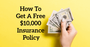 How To Get A Free $10,000 Insurance Policy