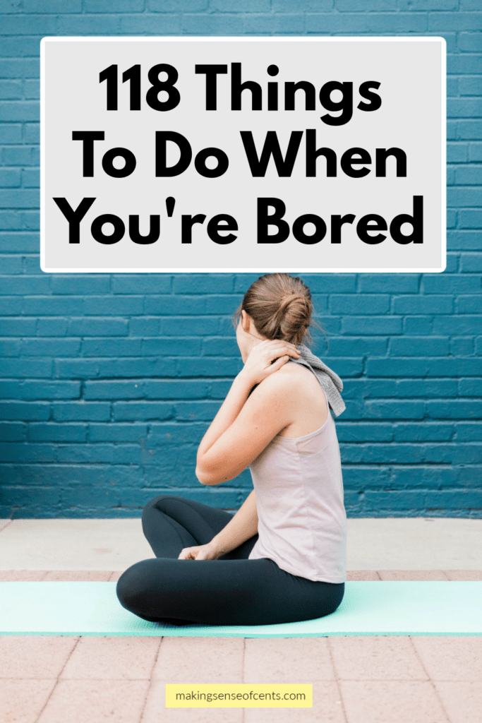 118 Things To Do When Bored At Home